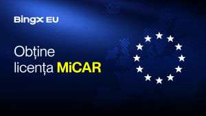 BingX EU obţine licenţa MiCAR şi îşi extinde serviciile cripto reglementate în Europa